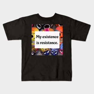 My existence is resistance Kids T-Shirt